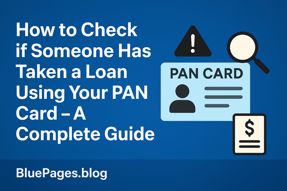 How to Check if Someone Has Taken a Loan Using Your PAN Card – A Complete Guide by BluePages