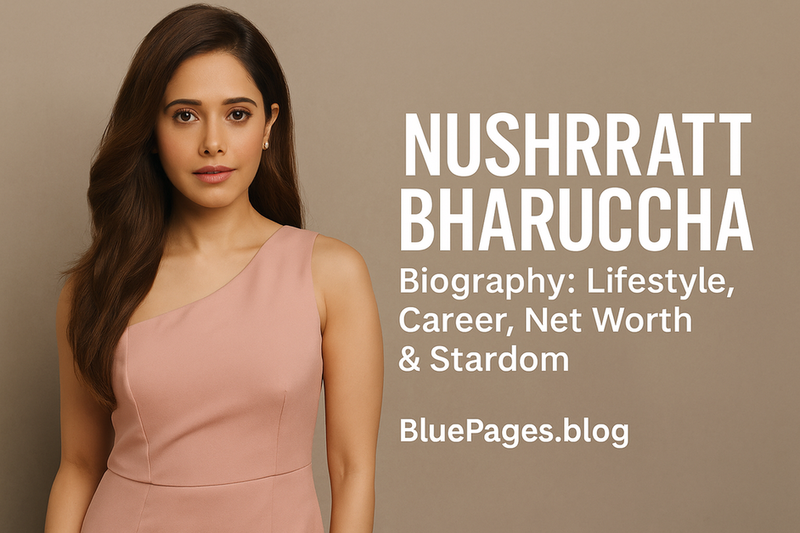 Nushrratt Bharuccha Biography: Lifestyle, Career, Net Worth & Stardom | BluePages