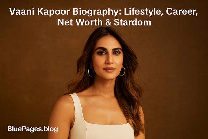 Vaani Kapoor Biography: Elegance, Bollywood Stardom & Modern Glamour | BluePages