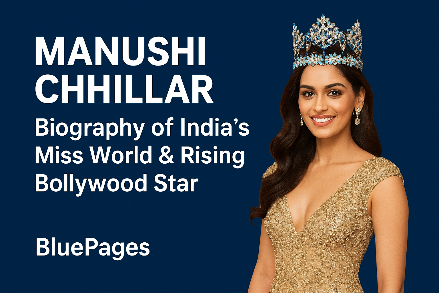 Manushi Chhillar – Biography of India’s Miss World & Rising Bollywood Star | BluePages